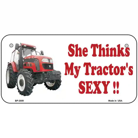 She Thinks My Tractors Sexy Metal Novelty License Plate 6" x 3" (BP)