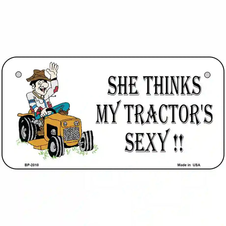 She Thinks My Tractors Sexy Cartoon Metal Novelty License Plate 6" x 3" (BP)