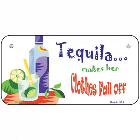 Tequila Makes Her Clothes Fall Off Metal Novelty License Plate 6" x 3" (BP)