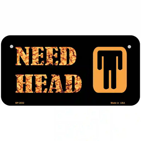 Need Head Metal Novelty License Plate 6" x 3" (BP)