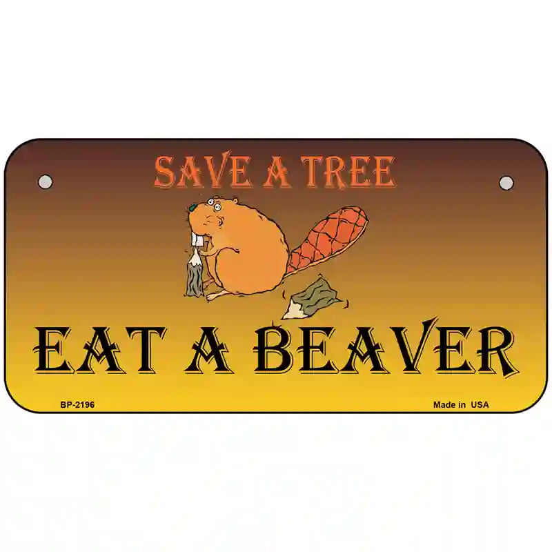 Save A Tree Eat a Beaver Metal Novelty License Plate 6" x 3" (BP)