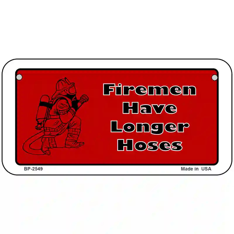 Fireman Have Longer Hoses Metal Novelty License Plate 6" x 3" (BP)