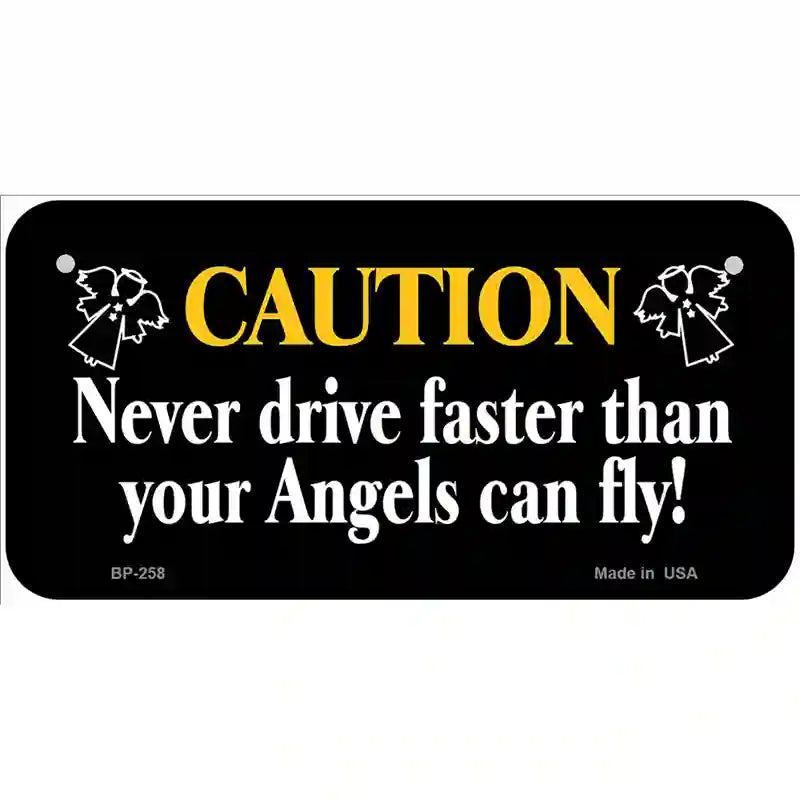 Never Drive Faster Than Angels Fly Metal Novelty License Plate 6" x 3" (BP)