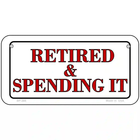 Retired And Spending It Metal Novelty License Plate 6" x 3" (BP)