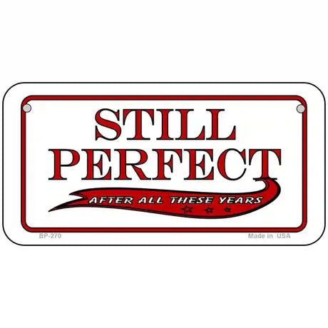 Still Perfect Metal Novelty License Plate 6" x 3" (BP)