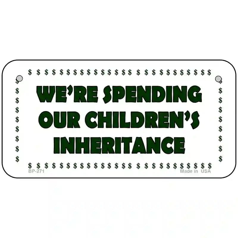 Spending Inheritance Metal Novelty License Plate 6" x 3" (BP)