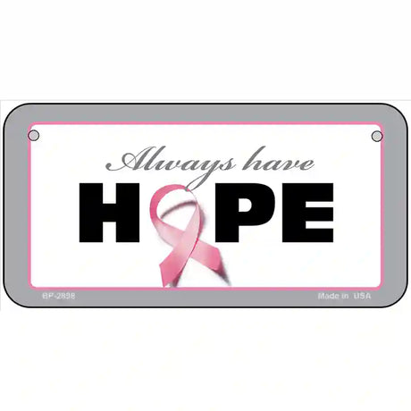 Always Have Hope Metal Novelty License Plate Sign 6" x 3" (BP)