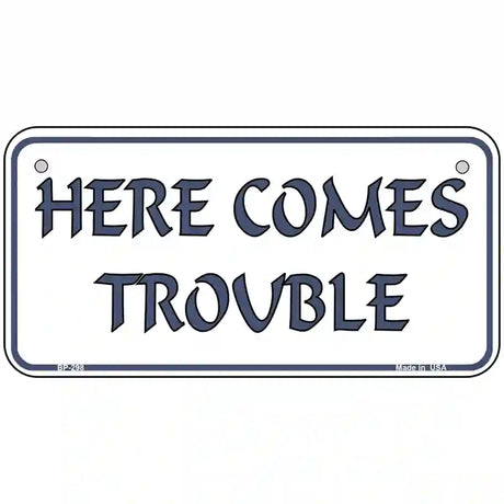 Here Comes Trouble Metal Novelty License Plate 6" x 3" (BP)