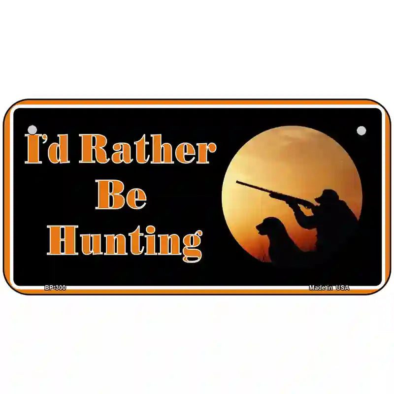 Id Rather Be Hunting Metal Novelty License Plate 6" x 3" (BP)