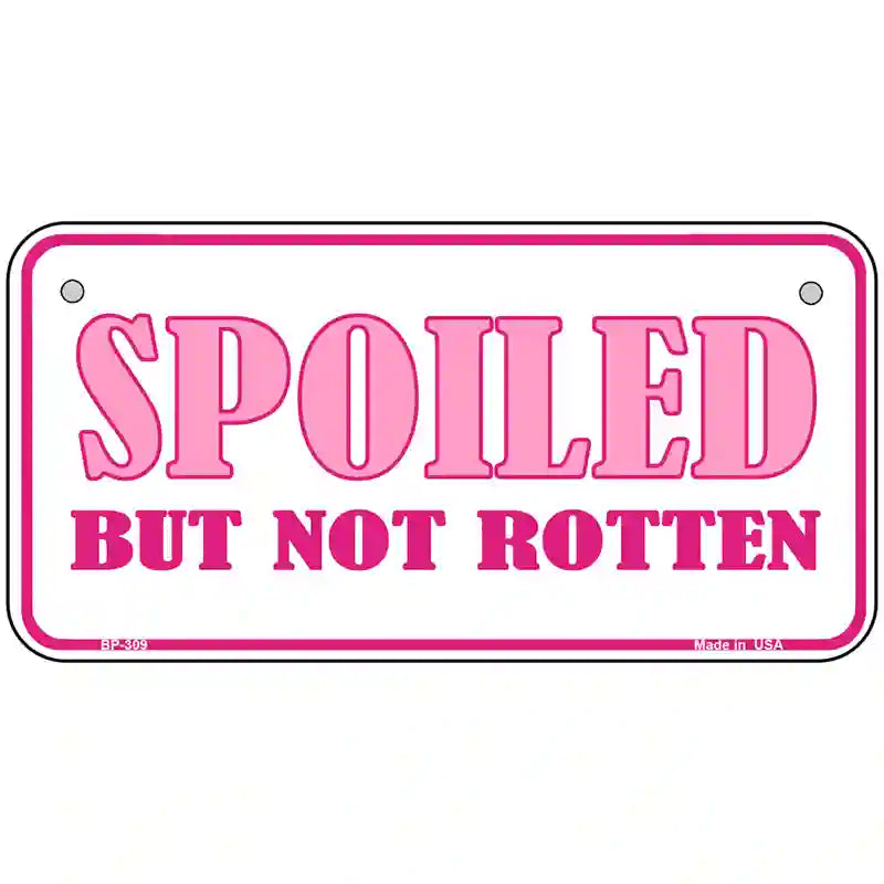 Spoiled But Not Rotten Metal Novelty License Plate 6" x 3" (BP)