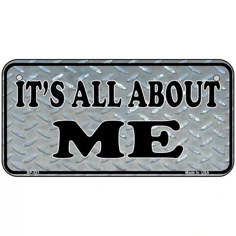 Its All About Me Metal Novelty License Plate 6" x 3" (BP)