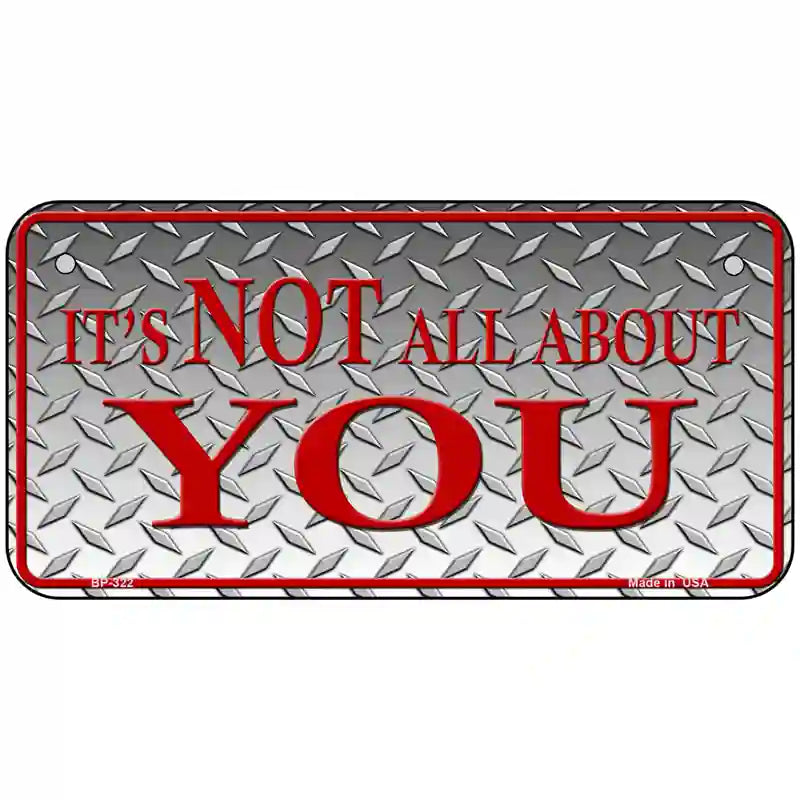 Its Not All About You Metal Novelty License Plate 6" x 3" (BP)