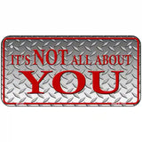 Its Not All About You Metal Novelty License Plate 6" x 3" (BP)