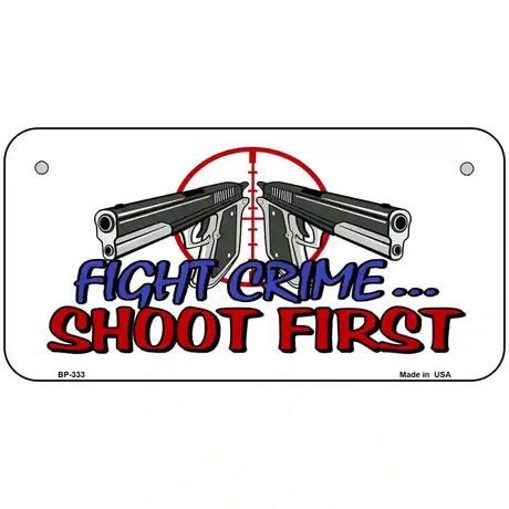 Fight Crime Shoot First Metal Novelty License Plate 6" x 3" (BP)