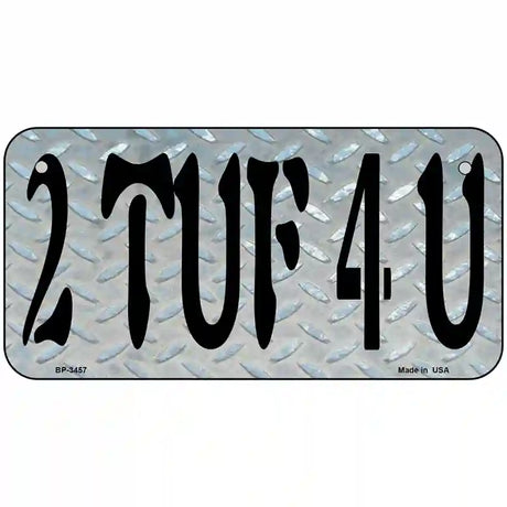 2 TUF 4 U Metal Novelty License Plate 6" x 3" (BP)