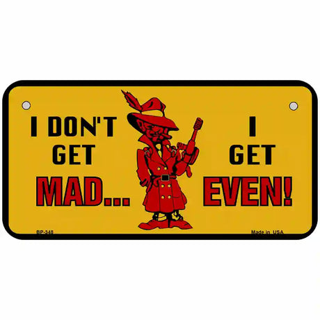 Dont Get Mad Metal Novelty License Plate 6" x 3" (BP)