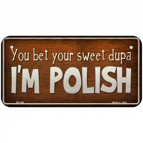 Im Polish Metal Novelty License Plate 6" x 3" (BP)