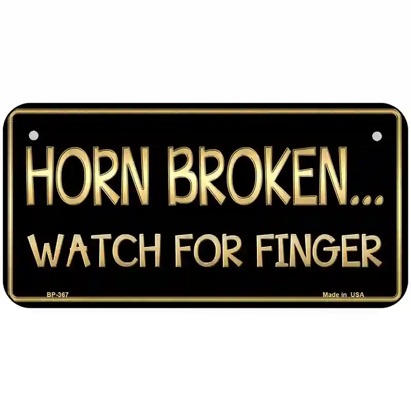 Horn Broken Watch For Finger Metal Novelty License Plate 6" x 3" (BP)