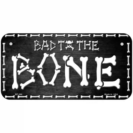 Bad To The Bone Metal Novelty License Plate 6" x 3" (BP)