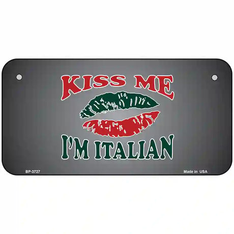 Kiss Me Im Italian Metal Novelty License Plate 6" x 3" (BP)