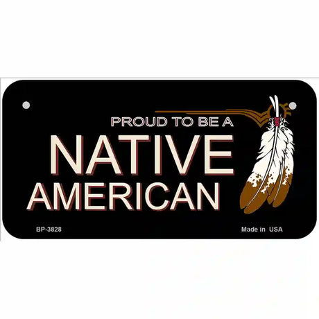 Proud To Be A Native American Metal Novelty License Plate 6" x 3" (BP)