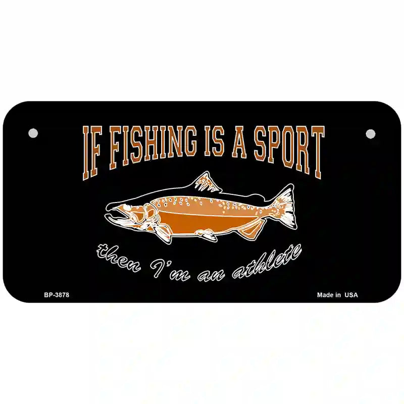 If Fishing Is A Sport Metal Novelty License Plate 6" x 3" (BP)