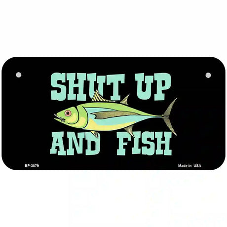 Shut Up And Fish Metal Novelty License Plate 6" x 3" (BP)