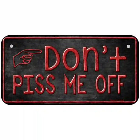 Dont Piss Me Off Metal Novelty License Plate 6" x 3" (BP)