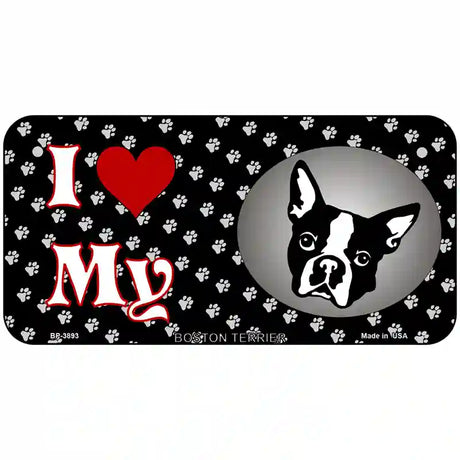 I Love My Boston Terrier Metal Novelty License Plate 6" x 3" (BP)