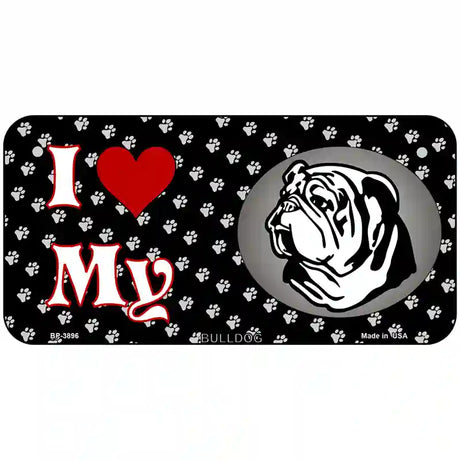 I Love My Bulldog Metal Novelty License Plate 6" x 3" (BP)