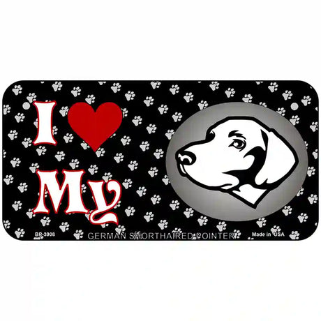 I Love My German Shorthaired Metal Novelty License Plate 6" x 3" (BP)