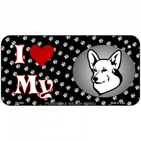 I Love My Pembroke Welsh Corgi Metal Novelty License Plate 6" x 3" (BP)