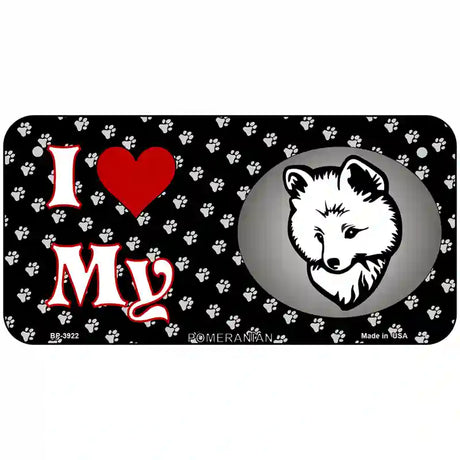 I Love My Pomeranian Metal Novelty License Plate 6" x 3" (BP)