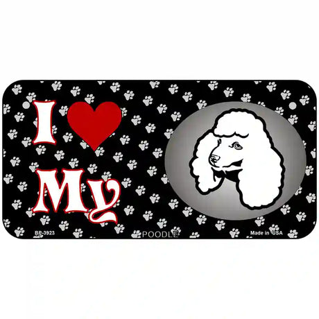 I Love My Poodle Metal Novelty License Plate 6" x 3" (BP)