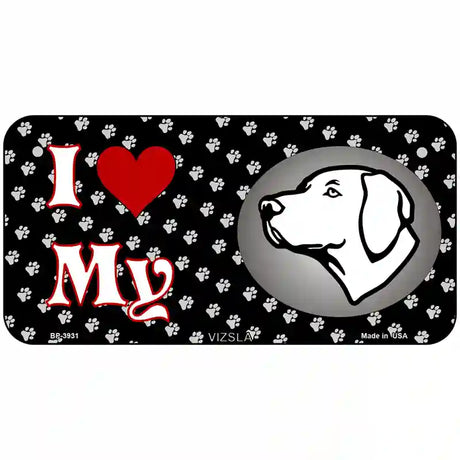 I Love My Vizsla Metal Novelty License Plate 6" x 3" (BP)