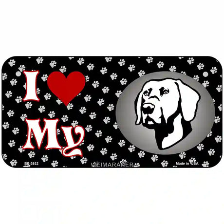 I Love My Weimaraner Metal Novelty License Plate 6" x 3" (BP)