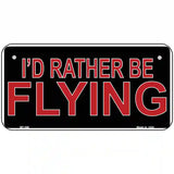 Rather Be Flying Metal Novelty License Plate 6" x 3" (BP)