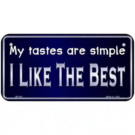 My Tastes Are Simple Metal Novelty License Plate 6" x 3" (BP)