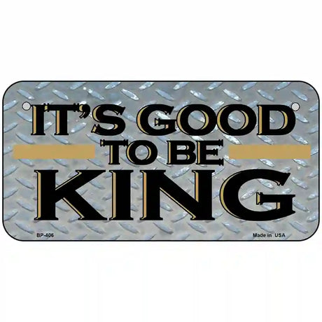 Good To Be King Metal Novelty License Plate 6" x 3" (BP)