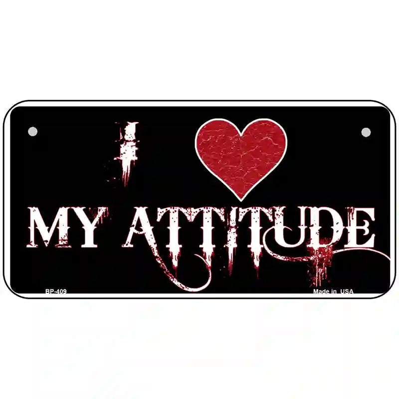 I Love My Attitude Metal Novelty License Plate 6" x 3" (BP)