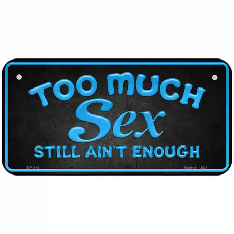 Too Much Sex Metal Novelty License Plate 6" x 3" (BP)