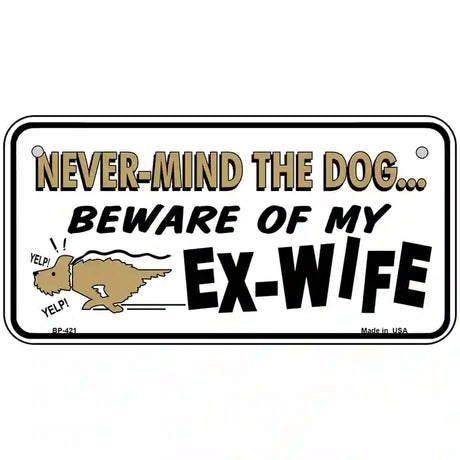 Beware Of My Ex-Wife Metal Novelty License Plate 6" x 3" (BP)