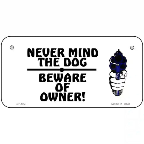 Never Mind Dog Beware Owner Metal Novelty License Plate 6" x 3" (BP)