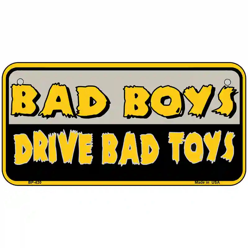 Bad Boys Drive Bad Toys Metal Novelty License Plate 6" x 3" (BP)