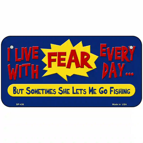 I Live With Fear Metal Novelty License Plate 6" x 3" (BP)