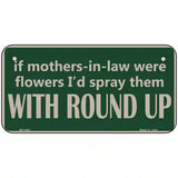 If Mother In Laws Were Weeds Metal Novelty License Plate 6" x 3" (BP)