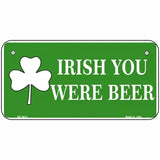 Irish You Were Beer Metal Novelty License Plate 6" x 3" (BP)