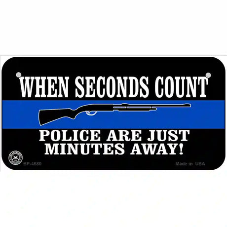 Police Are Just Minutes Away Metal Novelty License Plate 6" x 3" (BP)