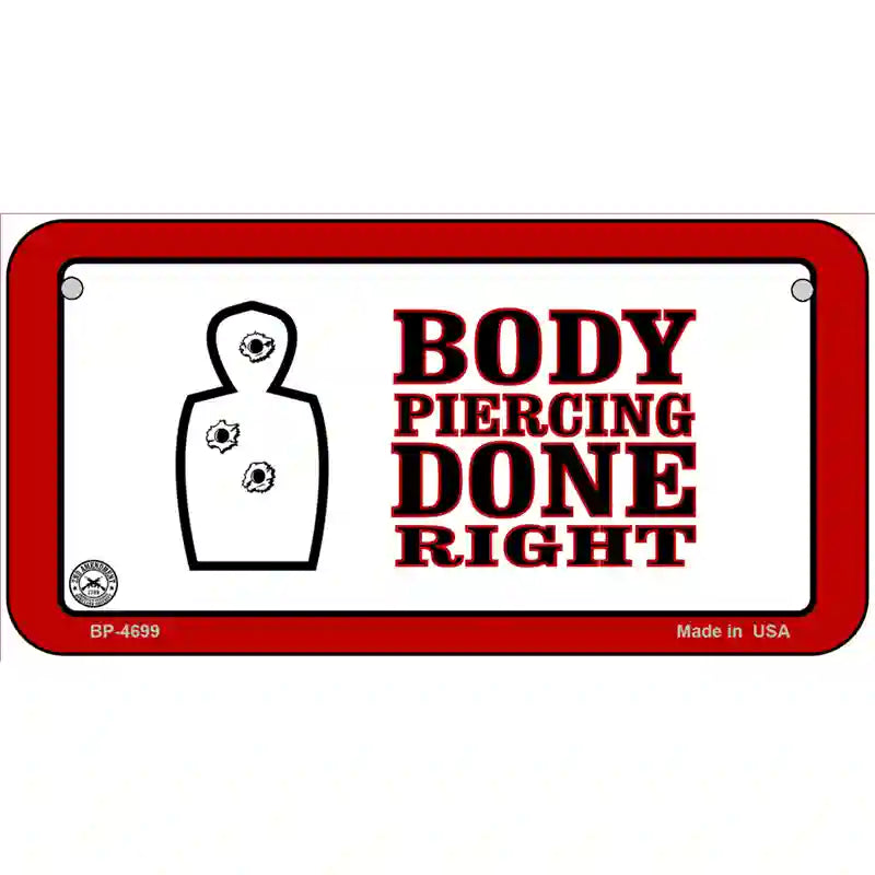 Body Piercing Done Right Metal Novelty License Plate 6" x 3" (BP)