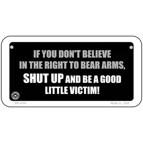 If You Dont Believe In The Right Metal Novelty License Plate 6" x 3" (BP)